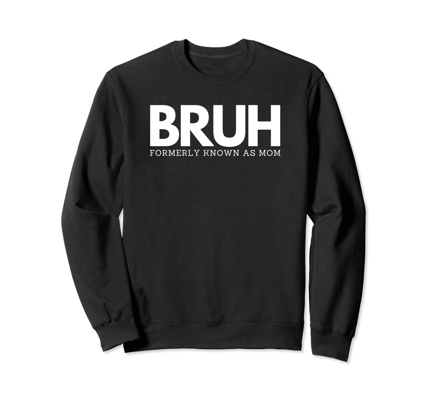 Bruh Formerly Known As Mom Sweatshirt - Aesthetic Graphic for Adults - T-Shirt, Sweatshirt, Hoodie