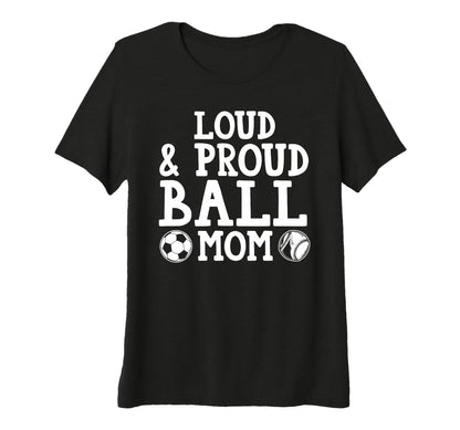Womens Loud Proud Ball Mom Softball Tri T-Shirt - Graphic Print Men Women - T-Shirt, Sweatshirt, Hoodie