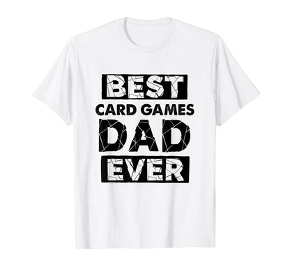 Dad Best Card Games Dad Ever T-Shirt - Casual Everyday Wear Men Women - T-Shirt, Sweatshirt, Hoodie