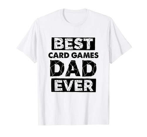 Dad Best Card Games Dad Ever T-Shirt - Casual Everyday Wear Men Women - T-Shirt, Sweatshirt, Hoodie