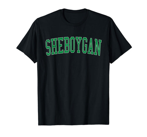 Sheboygan Wi Distressed Green Varsity T-Shirt - Novelty Apparel Unisex - T-Shirt, Sweatshirt, Hoodie