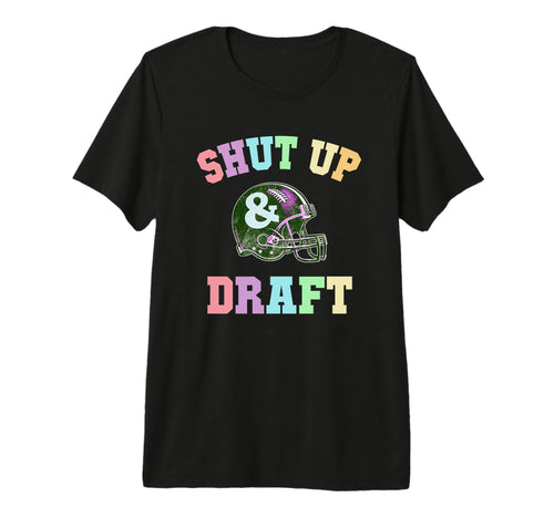 Funny Shut Up Draft Fantasy Football T-Shirt - Trendy Graphic Men Women - T-Shirt, Sweatshirt, Hoodie