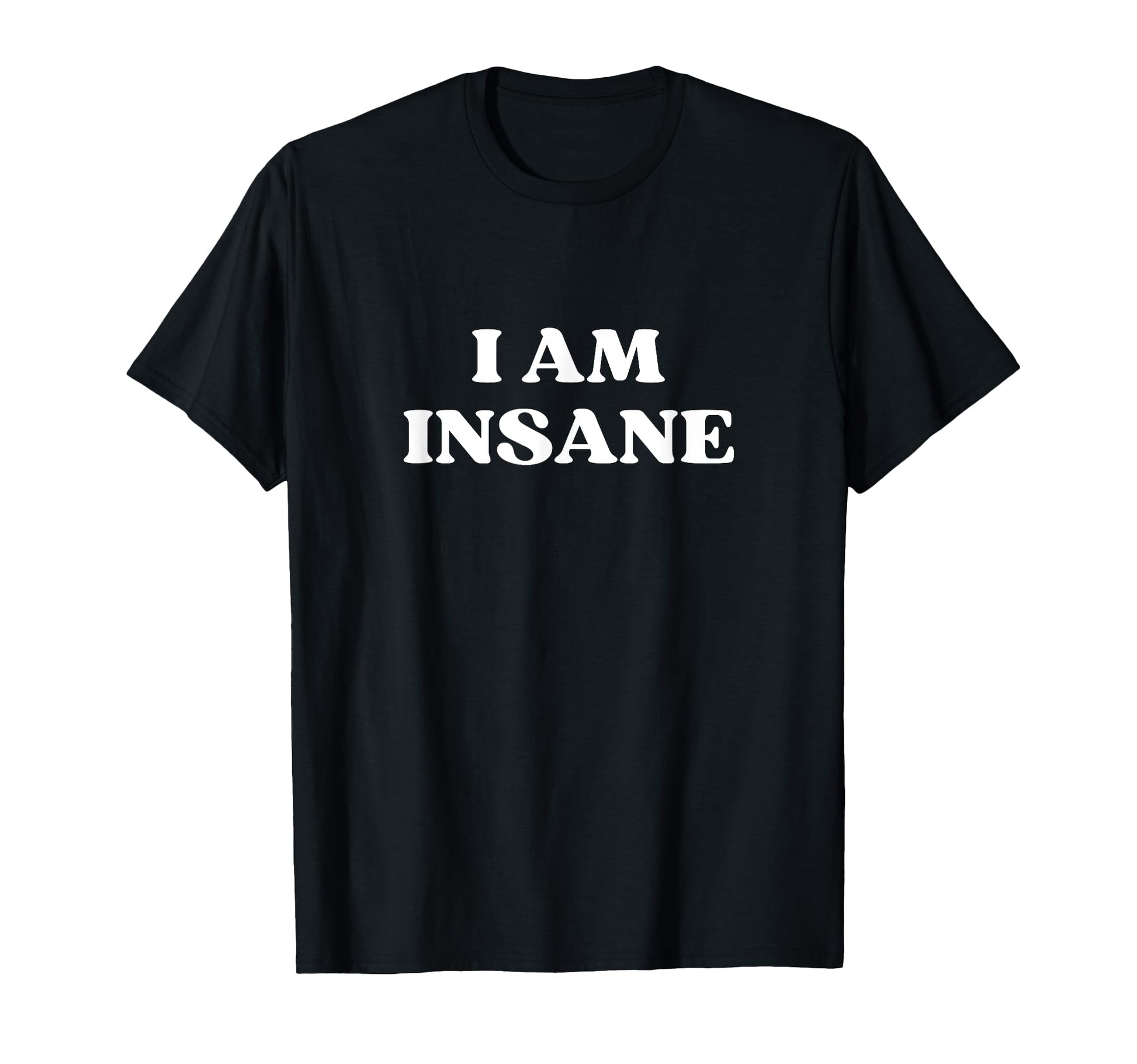 I Am Insane Y2K Aesthetic T-Shirt - Casual Everyday Wear Unisex - T-Shirt, Sweatshirt, Hoodie