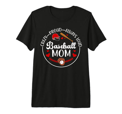 Crazy Proud Baseball Mom Baseball T-Shirt - Unique Graphic Men Women - T-Shirt, Sweatshirt, Hoodie