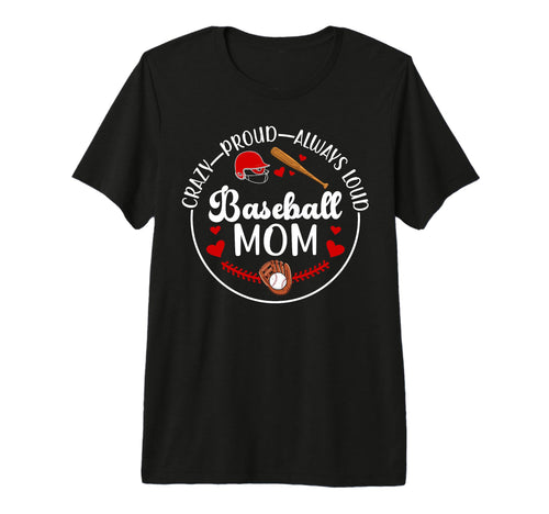 Crazy Proud Baseball Mom Baseball T-Shirt - Unique Graphic Men Women - T-Shirt, Sweatshirt, Hoodie