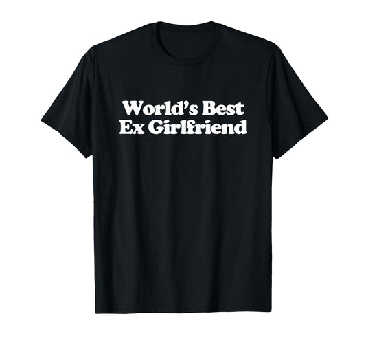 Worlds Best Ex Girlfriend Y2K T-Shirt - Custom Art Print for Adults - T-Shirt, Sweatshirt, Hoodie