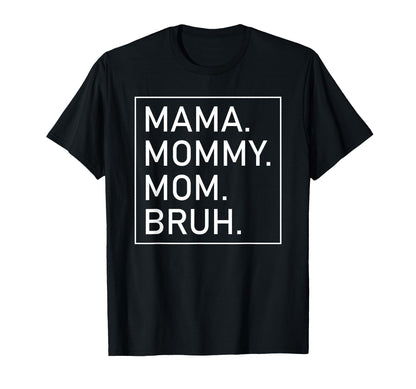 Mama Mommy Mom Bruh Womens Mama T-Shirt - Fun Novelty Design Unisex - T-Shirt, Sweatshirt, Hoodie