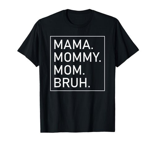Mama Mommy Mom Bruh Womens Mama T-Shirt - Fun Novelty Design Unisex - T-Shirt, Sweatshirt, Hoodie