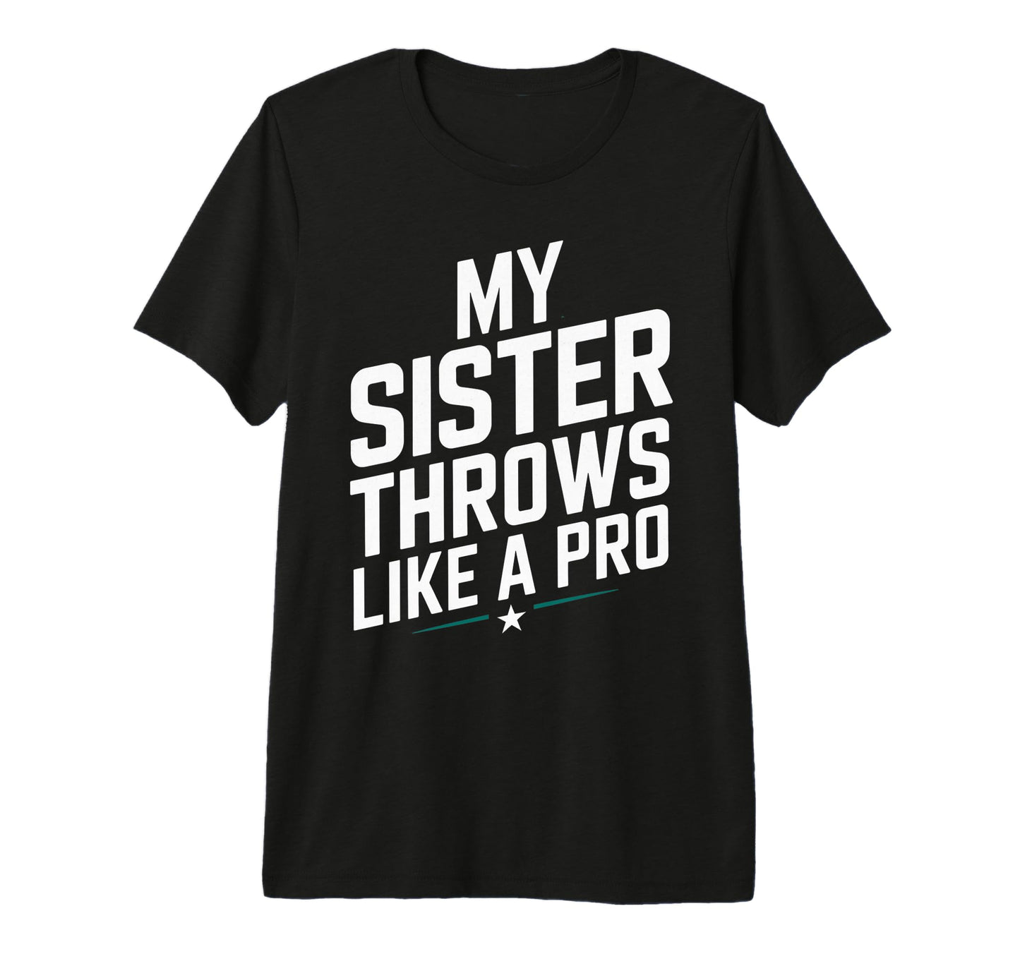 My Sister Throws Like Pro Family T-Shirt - Casual Everyday Wear Unisex - T-Shirt, Sweatshirt, Hoodie
