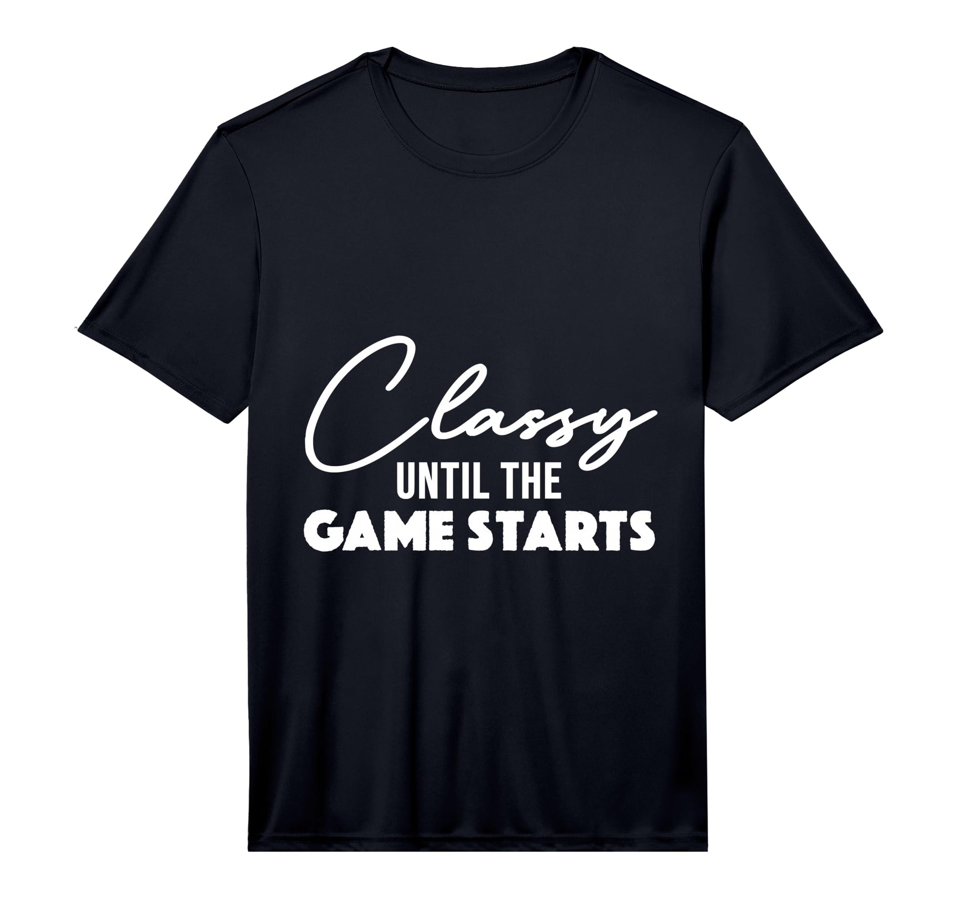 Mens Classy Until Game Starts Football T-Shirt - Unique Graphic Men Women - T-Shirt, Sweatshirt, Hoodie