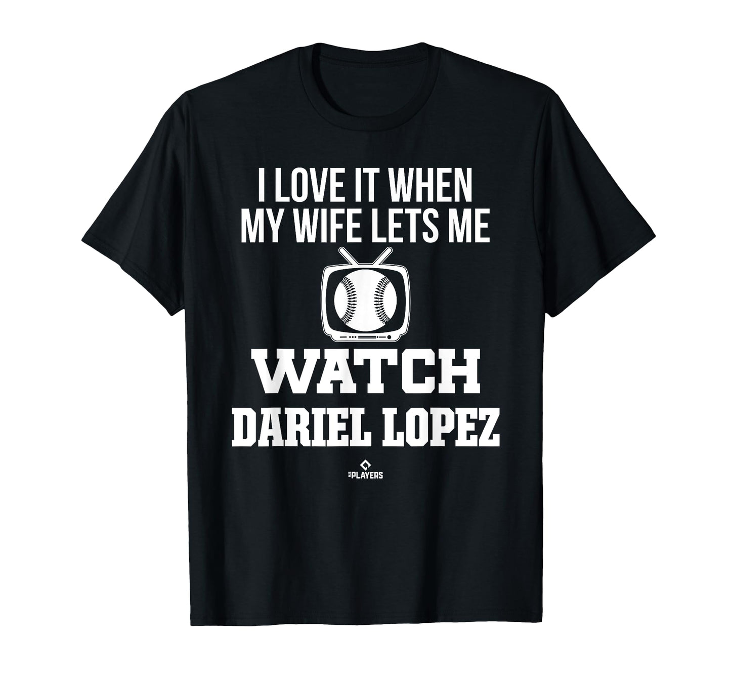 My Wife Lets Me Watch Dariel Lopez T-Shirt - Novelty Apparel Unisex - T-Shirt, Sweatshirt, Hoodie