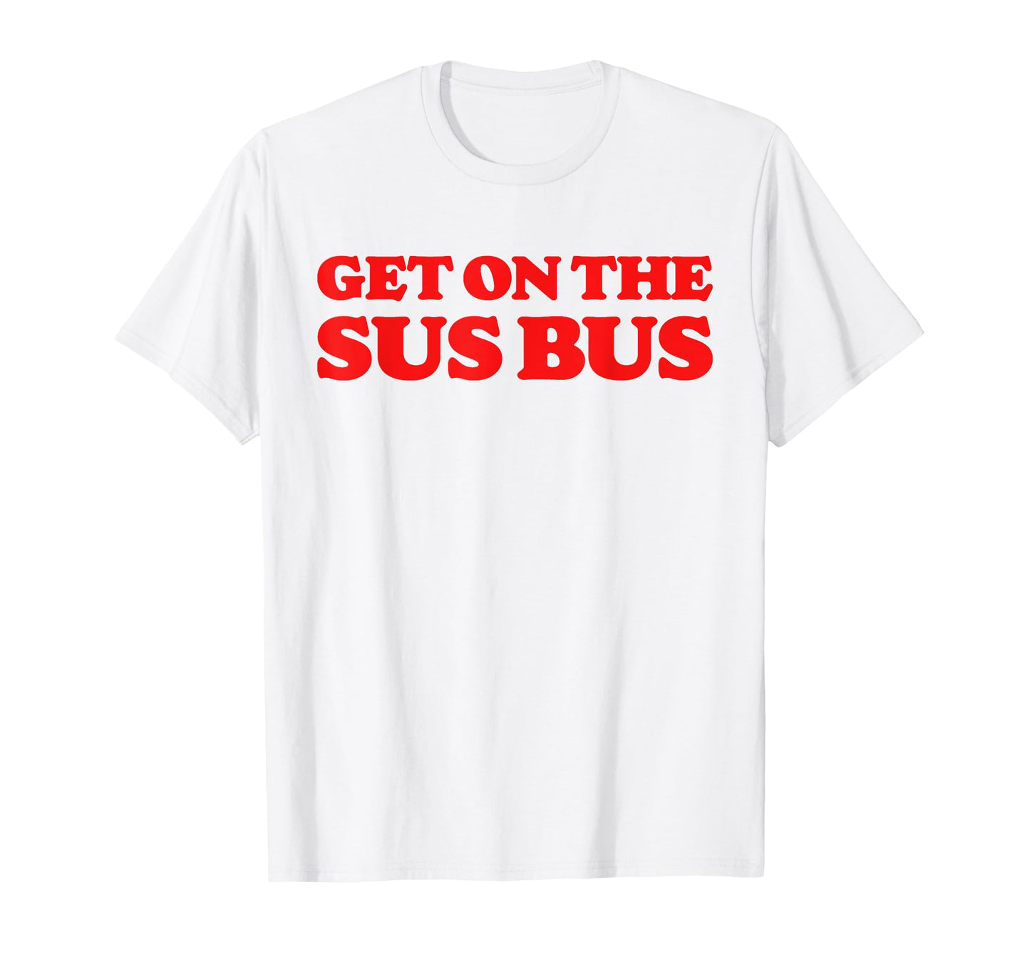 Get Sus Bus Funny Rainbow Suspicious T-Shirt - Novelty Apparel Men Women - T-Shirt, Sweatshirt, Hoodie