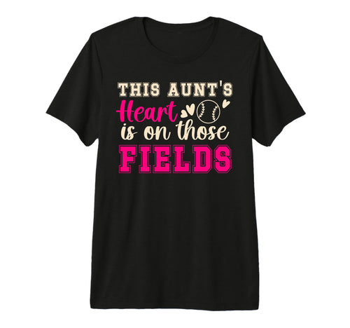 Those Fields Baseball Softball Aunt T-Shirt - Custom Art Print for Adults - T-Shirt, Sweatshirt, Hoodie