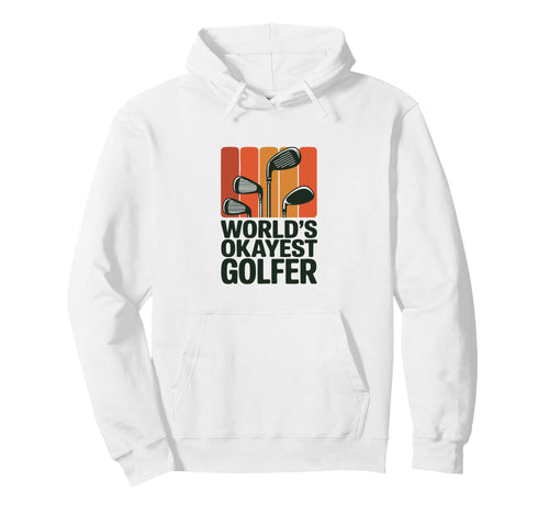 Golf Clubs Worlds Okayest Golfer Fun Hoodie - Graphic Print Unisex - T-Shirt, Sweatshirt, Hoodie