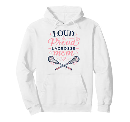 Loud Proud Lacrosse Mom Funny Sports Hoodie - Graphic Print Men Women - T-Shirt, Sweatshirt, Hoodie