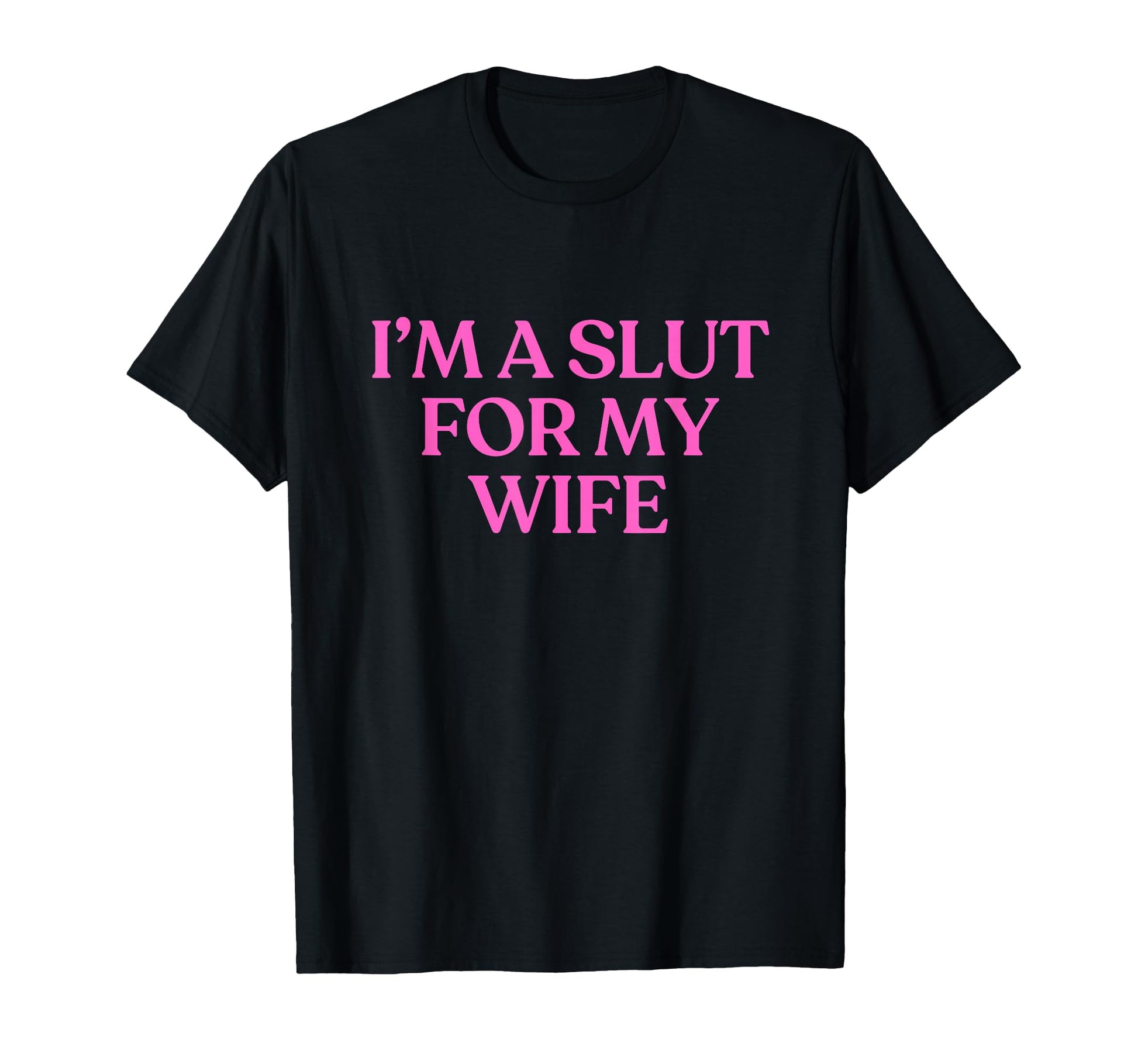 Im Slut My Wife Y2K Aesthetic Trendy T-Shirt - Novelty Apparel Men Women - T-Shirt, Sweatshirt, Hoodie