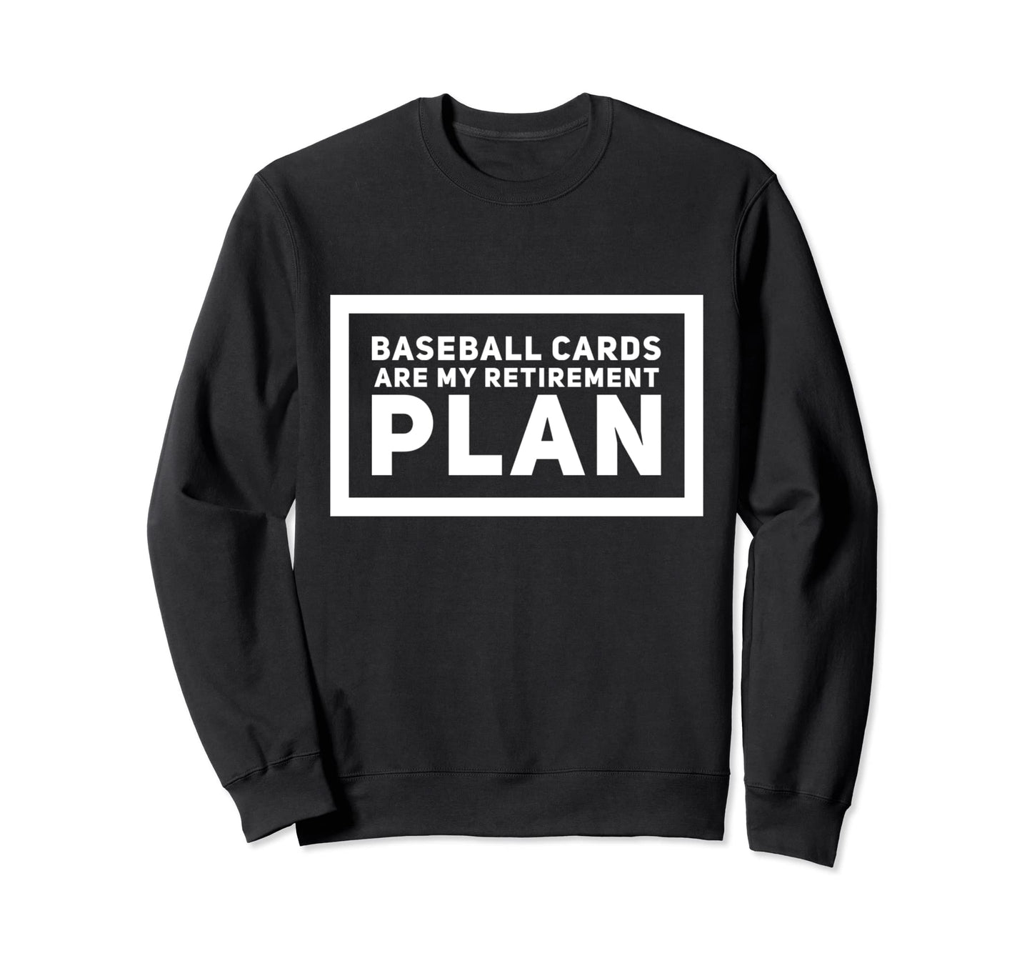 Baseball Cards Are My Retirement Plan Sweatshirt - Unique Graphic Unisex - T-Shirt, Sweatshirt, Hoodie