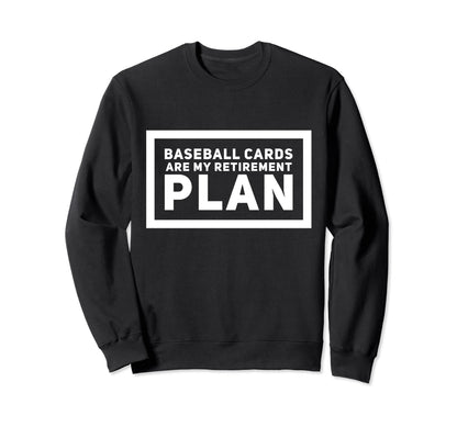 Baseball Cards Are My Retirement Plan Sweatshirt - Unique Graphic Unisex - T-Shirt, Sweatshirt, Hoodie