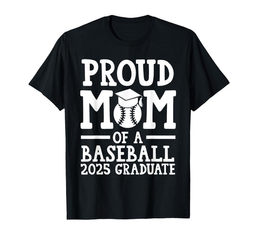 Proud Mom Baseball 2025 Graduate T-Shirt - Unique Graphic for Adults - T-Shirt, Sweatshirt, Hoodie