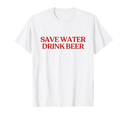 Save Water Drink Beer Y2K Aesthetic T-Shirt - Unique Graphic Men Women - T-Shirt, Sweatshirt, Hoodie