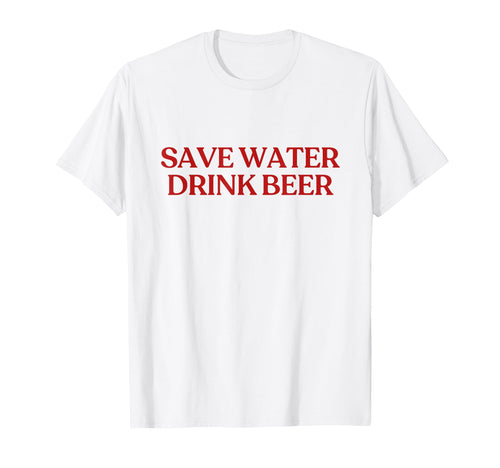Save Water Drink Beer Y2K Aesthetic T-Shirt - Unique Graphic Men Women - T-Shirt, Sweatshirt, Hoodie