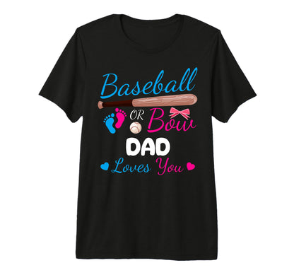 Baseball Or Bow Dad Loves You Proud T-Shirt - Novelty Apparel for Adults - T-Shirt, Sweatshirt, Hoodie