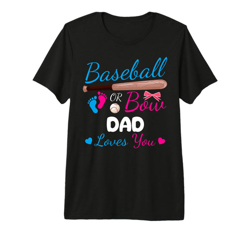 Baseball Or Bow Dad Loves You Proud T-Shirt - Novelty Apparel for Adults - T-Shirt, Sweatshirt, Hoodie