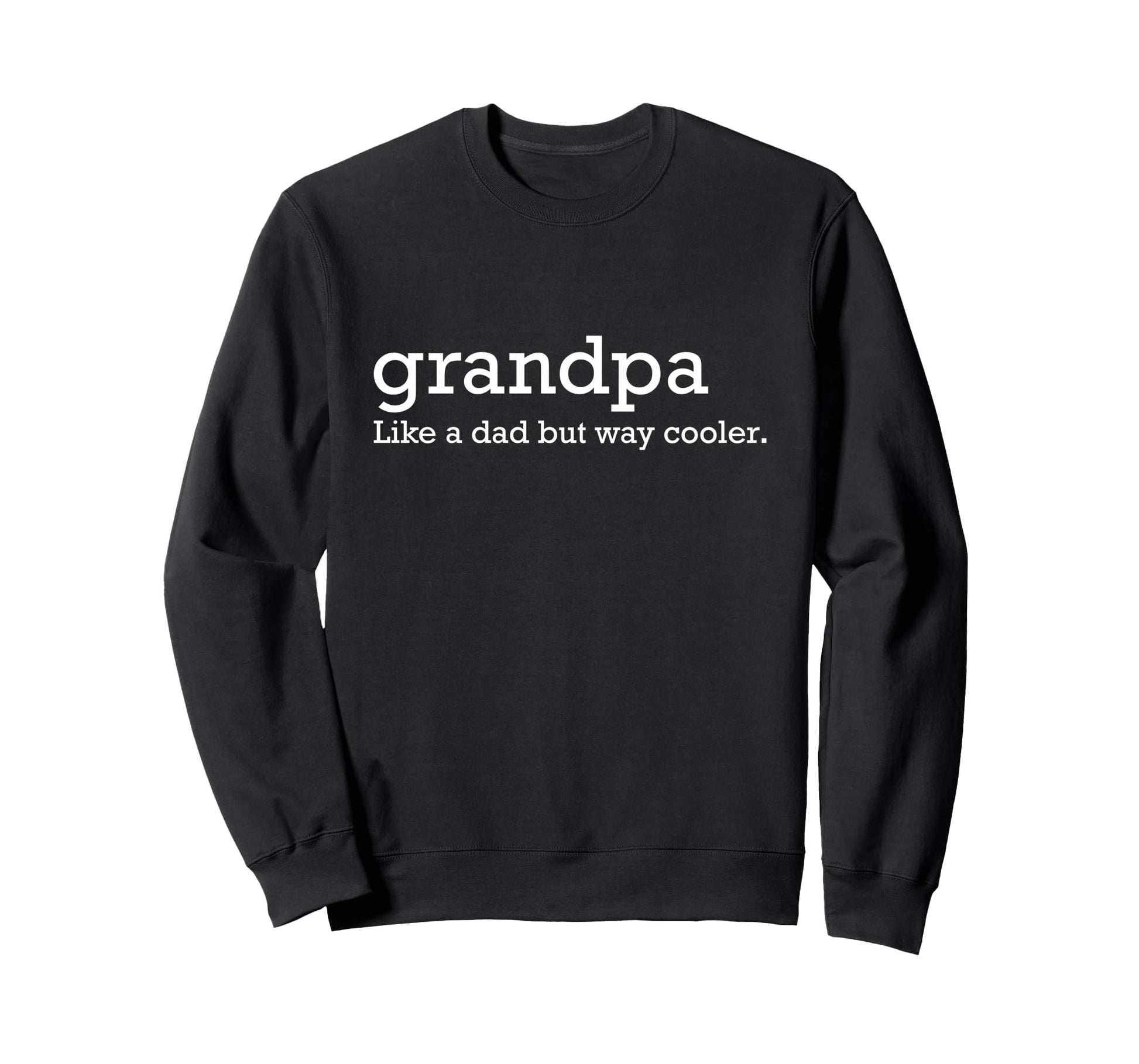 Grandpa Like Dad But Way Cooler Sweatshirt - Fun Novelty Design for Adults - T-Shirt, Sweatshirt, Hoodie