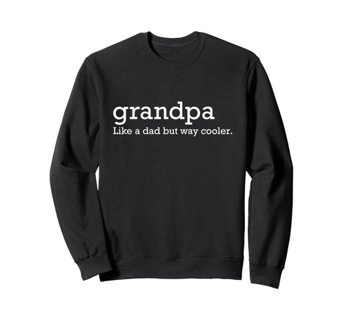 Grandpa Like Dad But Way Cooler Sweatshirt - Fun Novelty Design for Adults - T-Shirt, Sweatshirt, Hoodie