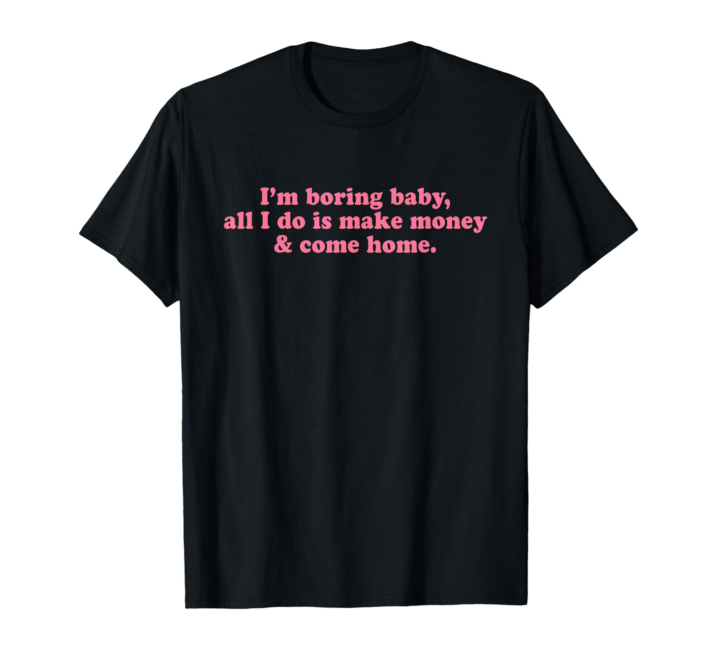 Im Boring All I Do Is Make Money And T-Shirt - Custom Art Print Men Women - T-Shirt, Sweatshirt, Hoodie