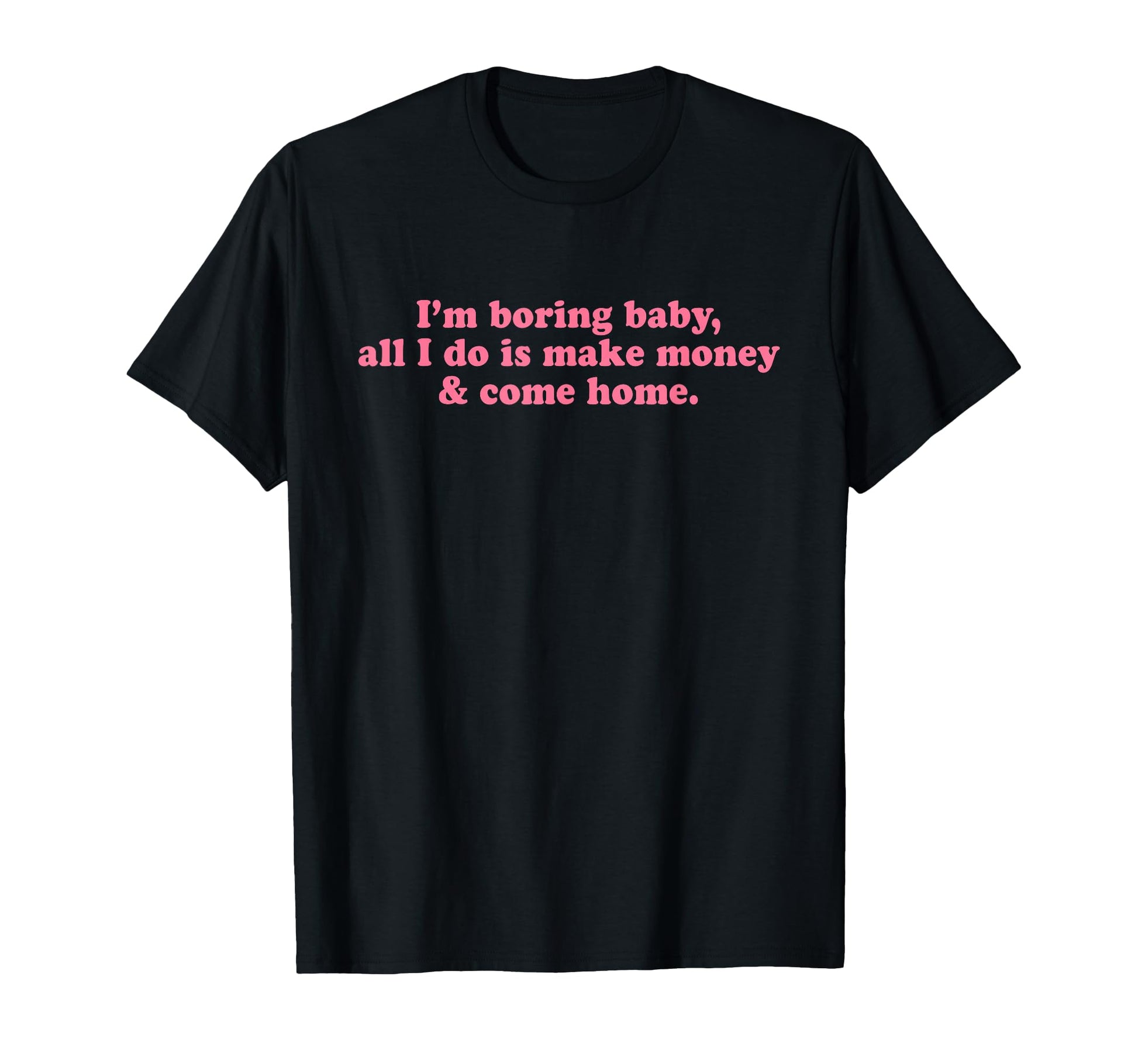 Im Boring All I Do Is Make Money And T-Shirt - Custom Art Print Men Women - T-Shirt, Sweatshirt, Hoodie