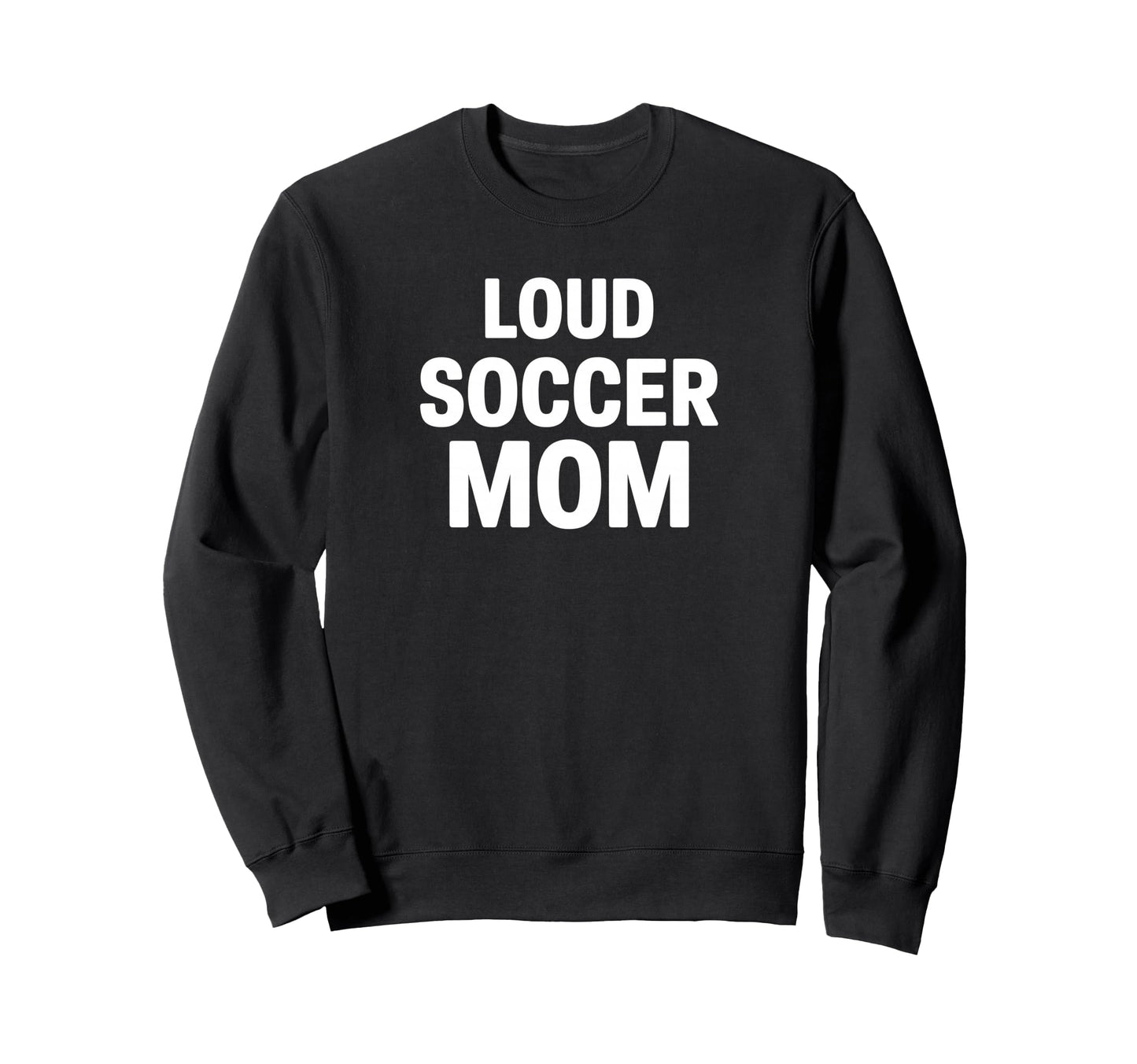 Loud Soccer Mom Proud Game Day Sweatshirt - Streetwear Style Unisex - T-Shirt, Sweatshirt, Hoodie