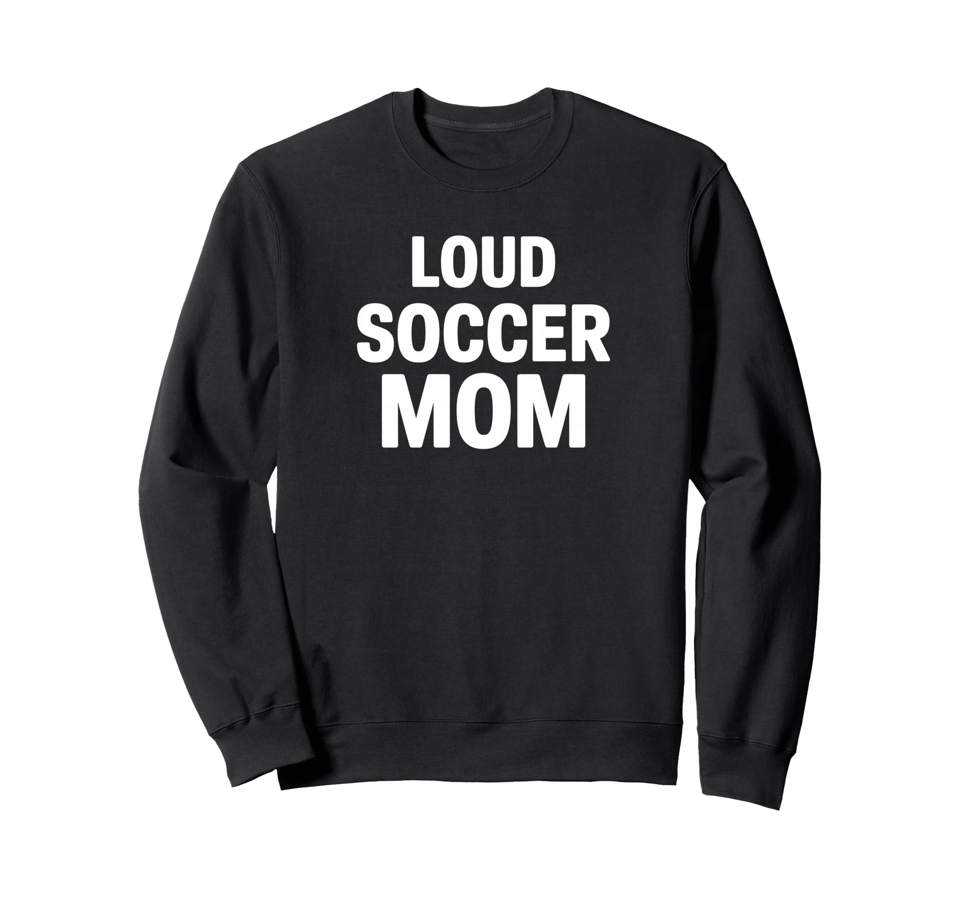 Loud Soccer Mom Proud Game Day Sweatshirt - Streetwear Style Unisex - T-Shirt, Sweatshirt, Hoodie