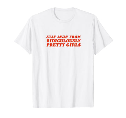 Stay Away From Ridiculously Pretty T-Shirt - Minimalist Print for Adults - T-Shirt, Sweatshirt, Hoodie