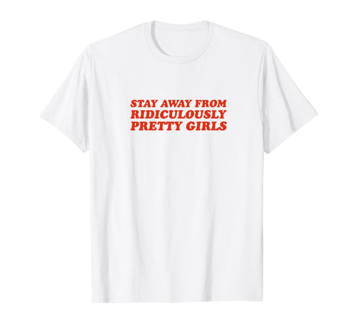 Stay Away From Ridiculously Pretty T-Shirt - Minimalist Print for Adults - T-Shirt, Sweatshirt, Hoodie