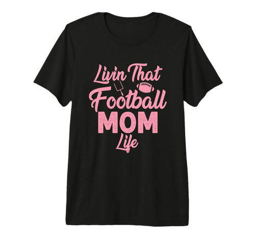 Living That Football Mom Life Game Day T-Shirt - Trendy Graphic Men Women - T-Shirt, Sweatshirt, Hoodie