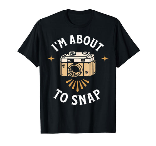 Im About To Snap Photography Camera T-Shirt - Aesthetic Graphic Unisex - T-Shirt, Sweatshirt, Hoodie