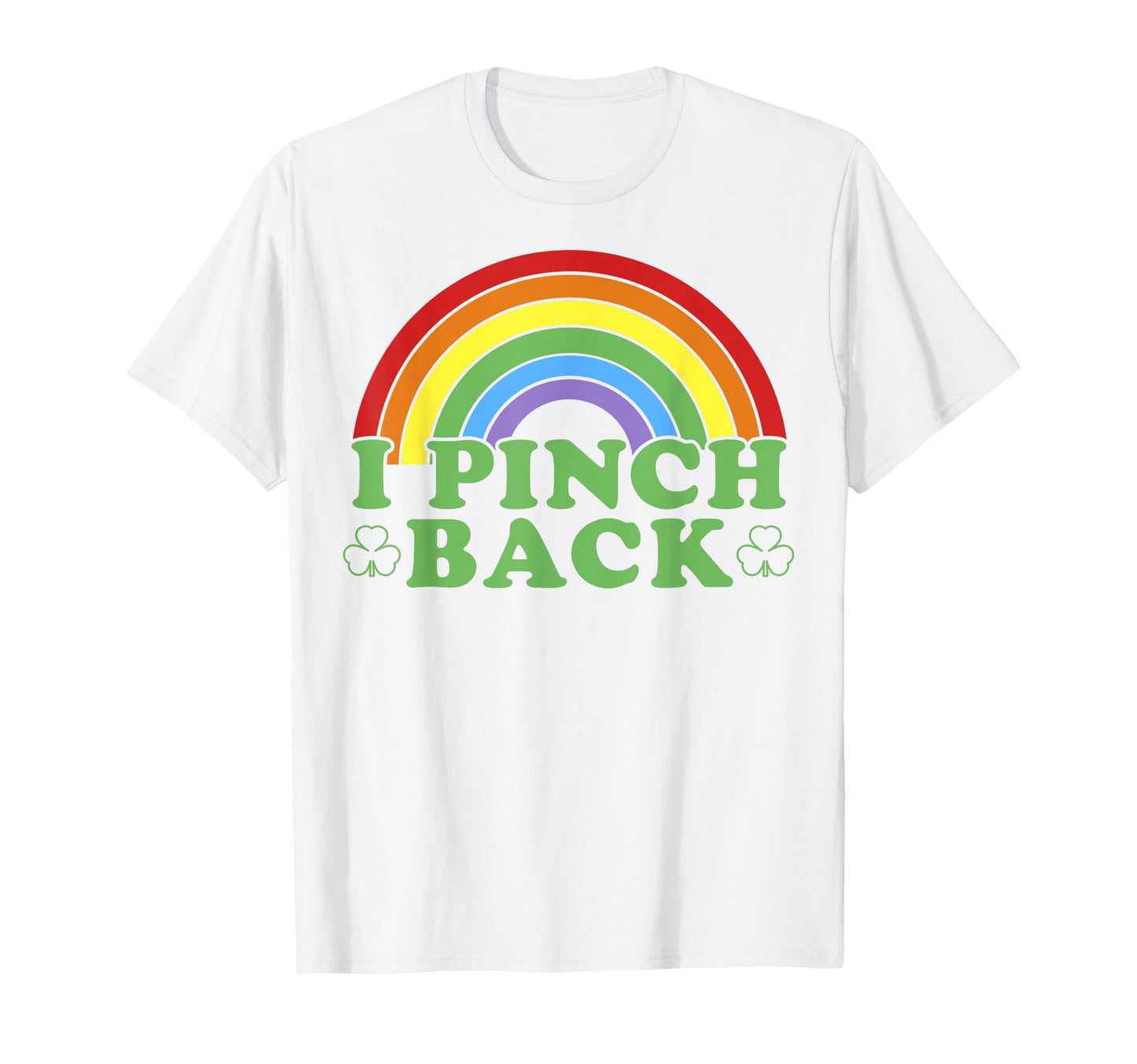 St Patricks Day I Pinch Back St Paddys T-Shirt - Fun Novelty Design Unisex - T-Shirt, Sweatshirt, Hoodie