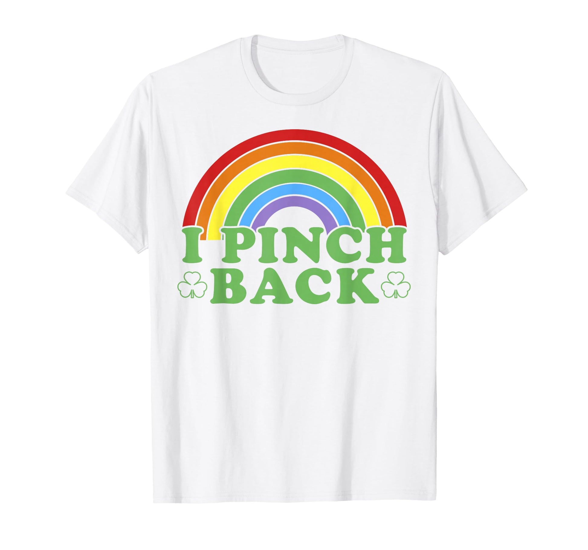 St Patricks Day I Pinch Back St Paddys T-Shirt - Fun Novelty Design Unisex - T-Shirt, Sweatshirt, Hoodie