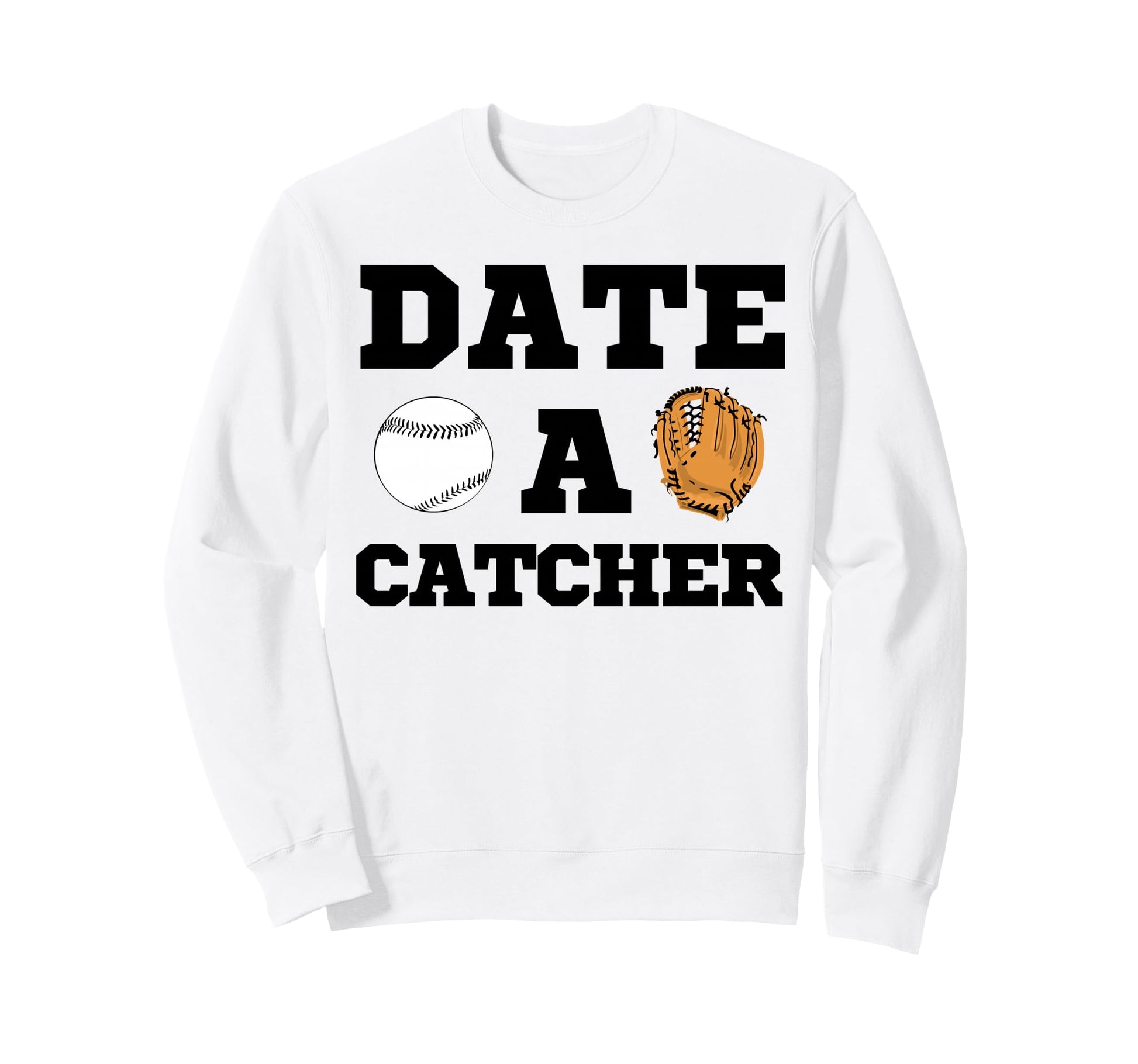 Date Baseball Catcher Boyfriend Sweatshirt - Unique Graphic Men Women - T-Shirt, Sweatshirt, Hoodie