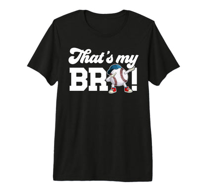 Thats My Bro Baseball Brother Baseball T-Shirt - Fun Novelty Design Unisex - T-Shirt, Sweatshirt, Hoodie
