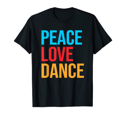 Peace Love Dance T-Shirt - Graphic Print Men Women - T-Shirt, Sweatshirt, Hoodie