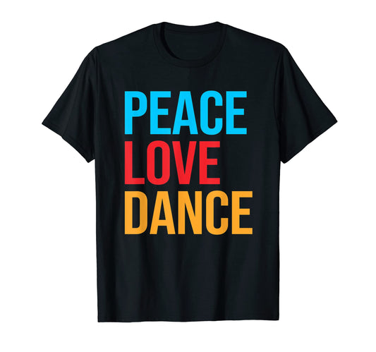 Peace Love Dance T-Shirt - Graphic Print Men Women - T-Shirt, Sweatshirt, Hoodie