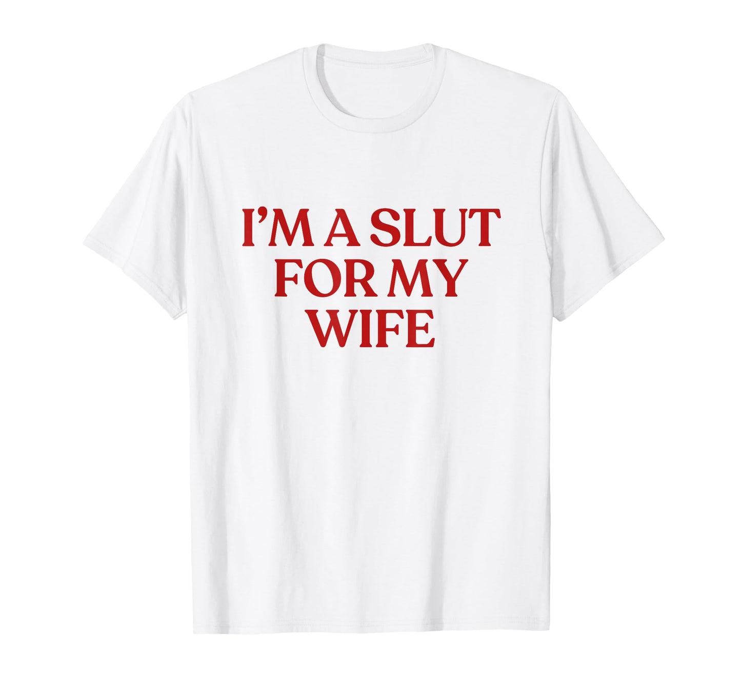 Im Slut My Wife Y2K Aesthetic Trendy T-Shirt - Graphic Print Men Women - T-Shirt, Sweatshirt, Hoodie