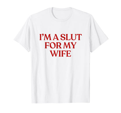 Im Slut My Wife Y2K Aesthetic Trendy T-Shirt - Graphic Print Men Women - T-Shirt, Sweatshirt, Hoodie