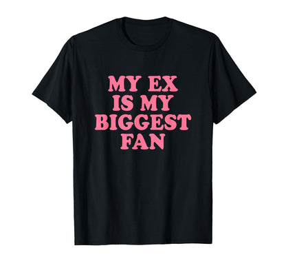 My Ex Is My Biggest Fan Y2K Aesthetic T-Shirt - Custom Art Print Unisex - T-Shirt, Sweatshirt, Hoodie