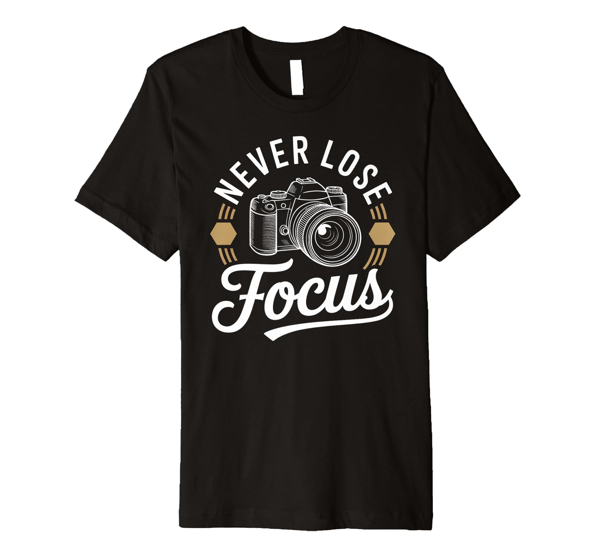 Never Lose Focus Camera Photography Art T-Shirt - Unique Graphic Men Women - T-Shirt, Sweatshirt, Hoodie