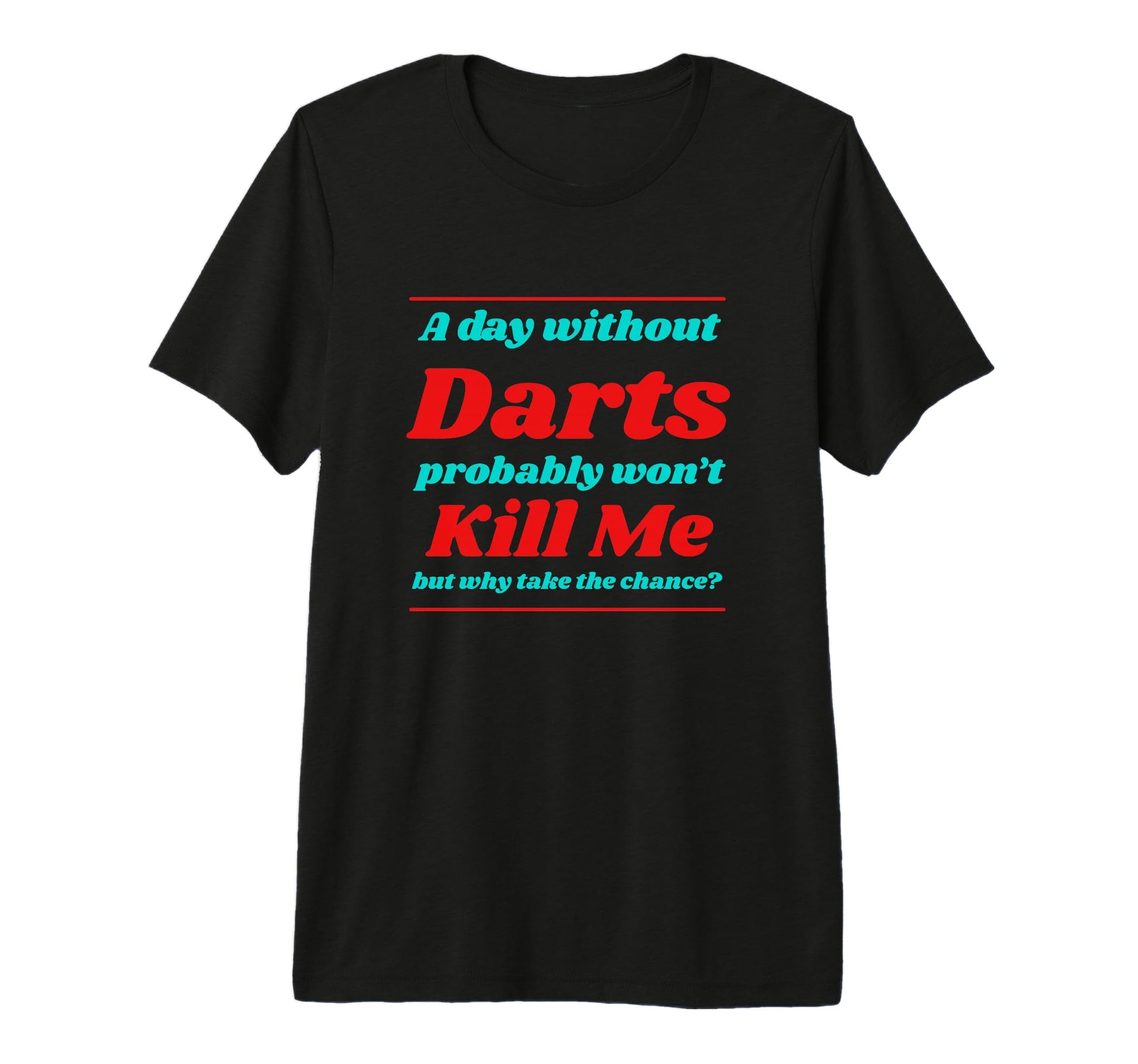 Day Without Darts Wont Kill Me Summer T-Shirt - Unique Graphic Men Women - T-Shirt, Sweatshirt, Hoodie