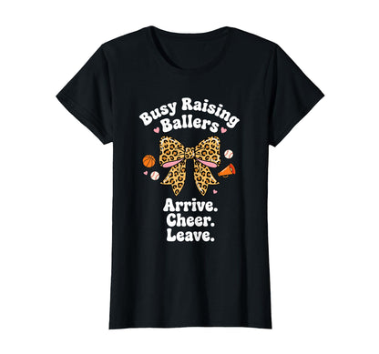 Busy Raising Ballers Arrive Cheer T-Shirt - Casual Everyday Wear Men Women - T-Shirt, Sweatshirt, Hoodie