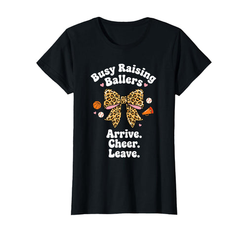Busy Raising Ballers Arrive Cheer T-Shirt - Casual Everyday Wear Men Women - T-Shirt, Sweatshirt, Hoodie